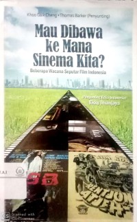 Mau dibawa ke mana sinema kita? : beberapa wacana seputar film Indonesia