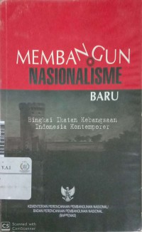 Membangun nasionalisme baru : bingkai ikatan kebangsaan indonesia kontemporer