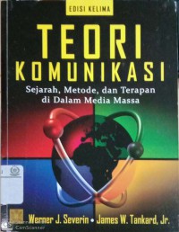 Teori komunikasi : sejarah, metode, dan terapan di dalam media massa edisi lima