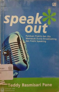 Speak out : panduan praktis dan jitu memasuki dunia broadcasting dan public speaking