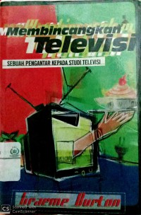 Membincangkan televisi : sebuah pengantar kepada studi televisi