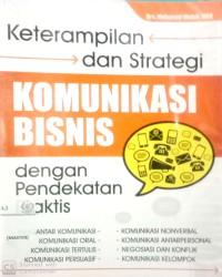 Komunikasi bisnis : keterampilan dan strategi dengan pendekatan praktis