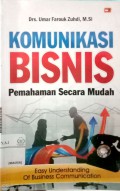 Komunikasi bisnis : pemahaman secara mudah