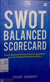 SWOT Balanced Scorecard : Teknik Menyusun Strategi Korporat yang Efektif plus Cara Mengelola Kinerja dan Risiko