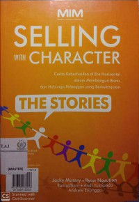 Selling with character : cerita keberhasilan di era horizental dalam membangun bisnis dan hubungan pelanggan yang berkelanjutan