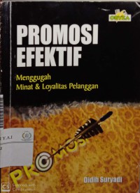 Promosi efektif : menggugah minat & loyalitas pelanggan