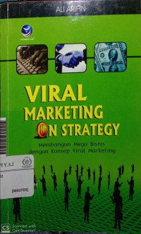 Viral marketing on strategy : membangun mega bisnis dengan konsep viral marketing (Edisi II)