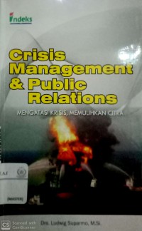 Crisis management & public relations: mengatasi krisis, memulihkan citra