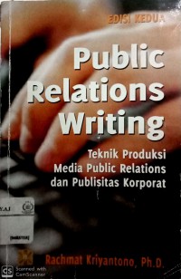 Public Relation Writing : Teknik Produksi Media Public Relations dan Publisitas Korporat