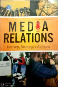 Media relations: konsep, strategi & aplikasi