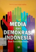 Media dan Demokrasi Indonesia : Studi Komunikasi Politik