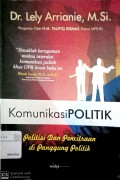 Komunikasi politik : politisi dan pencitraan di panggung politik