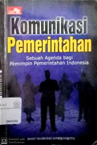 Komunikasi pemerintahan : sebuah agenda bagi pemimpin pemerintahan Indonesia