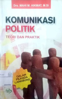 Komunikasi politik teori dan praktik : dalam pilkada langsung