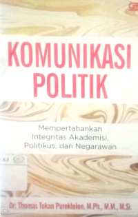 Komunikasi Politik : Mempertahankan Integritas Akademisi, Politikus dan Negarawan