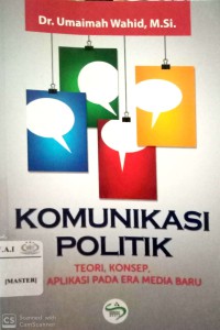 Komunikasi Politik : Teori, Konsep dan Aplikasi Pada Era Media Baru