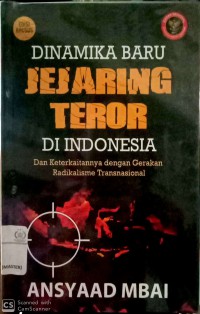 Dinamika Baru Jejaring Teror di Indonesia: dan keterkaitannya dengan gerakan radikalisme transnasional