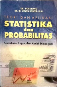 Teori dan aplikasi : Statistika dan probabilitas ; sederhana, lugas, dan mudah dimengerti