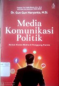 Media Komunikasi Politik : Relasi Kuasa Media di Panggung Politik