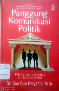 Panggung Komunikasi Politik : Dilema antara Idealitas dan Realitas Politik