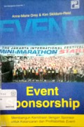 Event sponsorship : membangun kemitraan dengan sponsor untuk kelancaran dan profitabilitas event