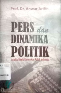 Pers dan dinamika politik : analisis media komunikasi politik Indonesia