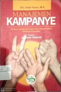 Manajemen kampanye : panduan teoretis dan praktis dalam mengefektifkan kampanye komunikasi