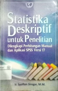 Statistika deskriptif untuk penelitian : dilengkapi perhitungan manual dan aplikasi SPSS versi 17