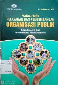 Manajemen Pelayanan dan Pengembangan Organisasi Publik : dalam perspektif riset ilmu administrasi publik kontemporer