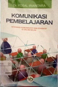 Komunikasi pembelajaran: interaksi komunikatif dan edukatif di dalam kelas