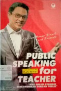 Public speaking for teacher: kiat sukses pendidik berkomunikasi dengan publik