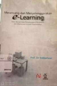 Merancang dan menyelenggarakan e-learning : buku bacaan bagi penyelenggaraan pendidikan dan mahasiswa jurusan kependidikan