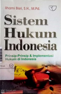 Sistem hukum Indonesia : prinsip-prinsip & implementasi hukum di Indonesia