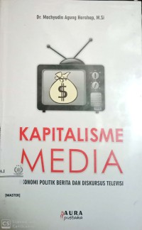 Kapitalisme media: ekonomi politik berita dan diskursus televisi