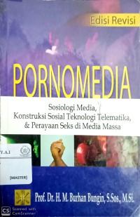 Pornomedia: sosiologi media, konstruksi sosial teknologi telematika, & perayaan seks di media massa