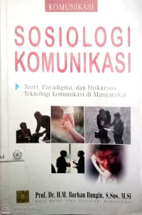 Sosiologi komunikasi: teori, paradigma, dan diskursus teknologi komunikasi di masyarakat