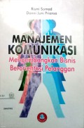 Manajemen komunikasi: mengembangkan bisnis berorientasi pelanggan