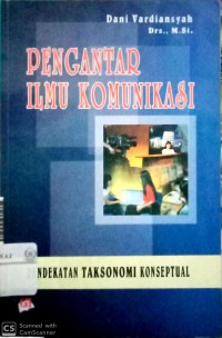 Pengantar ilmu komunikasi : pendekatan taksonomi konseptual