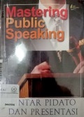 Mastering public speaking : pintar pidato dan presentasi