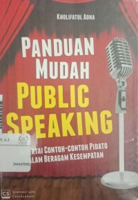 Panduan mudah public speaking : disertai contoh-contoh pidato dalam beragam kesempatan