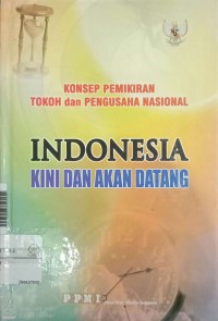 Konsep Pemikiran Tokoh dan Pengusaha Nasional : Indonesia kini dan akan datang