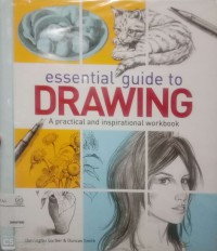 Essential guide to drawing: a practical and inspirational workbook