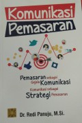 Komunikasi Pemasaran : Pemasaran Sebagai Gejala Komunikasi. Komunikasi Sebagai Strategi Pemasaran