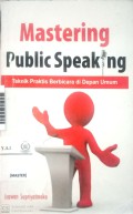 Mastering Public Speaking : Teknik Praktis Berbicara di Depan Umum