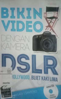 Bikin video dengan kamera DSLR: rasa Hollywood, bujet kaki lima (+CD)