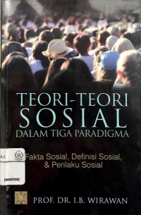 Teori-teori sosial dalam tiga paradigma: fakta sosial, definisi sosial, dan perilaku sosial