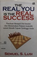 The real you is the real success : panduan menjadi diri sendiri dan menemukan potensi autentik untuk meraih tertinggi anda